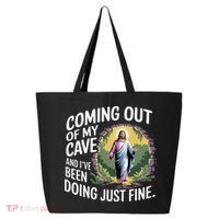 Jesus Coming Out Of My Cave And Ive Been Doing Just Fine 25L Jumbo Tote