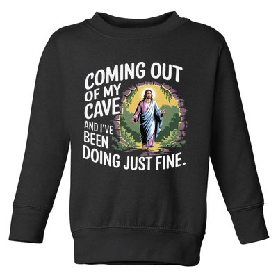 Jesus Coming Out Of My Cave And Ive Been Doing Just Fine Toddler Sweatshirt