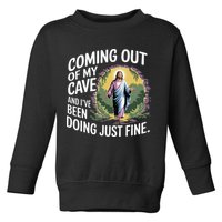 Jesus Coming Out Of My Cave And Ive Been Doing Just Fine Toddler Sweatshirt