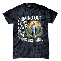 Jesus Coming Out Of My Cave And Ive Been Doing Just Fine Tie-Dye T-Shirt