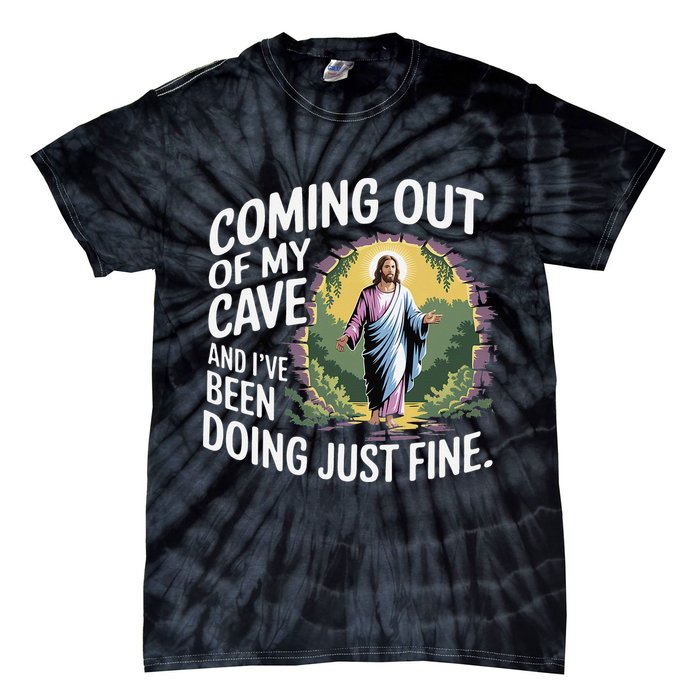 Jesus Coming Out Of My Cave And Ive Been Doing Just Fine Tie-Dye T-Shirt