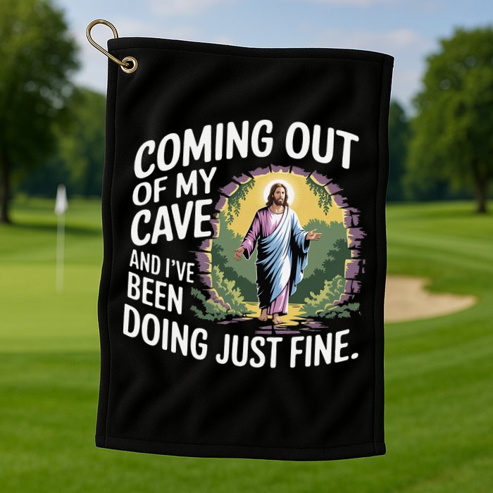Jesus Coming Out Of My Cave And Ive Been Doing Just Fine Golf Towel