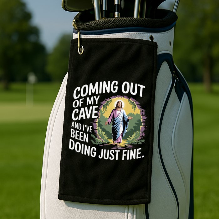 Jesus Coming Out Of My Cave And Ive Been Doing Just Fine Golf Towel