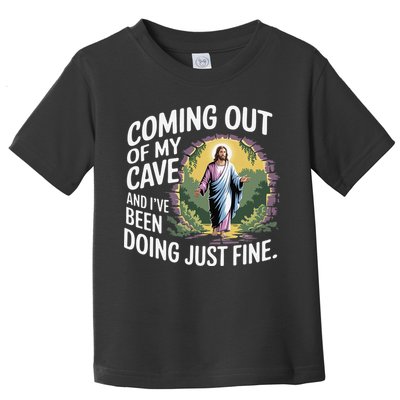 Jesus Coming Out Of My Cave And Ive Been Doing Just Fine Toddler T-Shirt