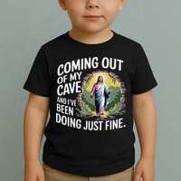 Jesus Coming Out Of My Cave And Ive Been Doing Just Fine Toddler T-Shirt