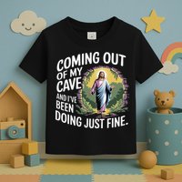 Jesus Coming Out Of My Cave And Ive Been Doing Just Fine Toddler T-Shirt