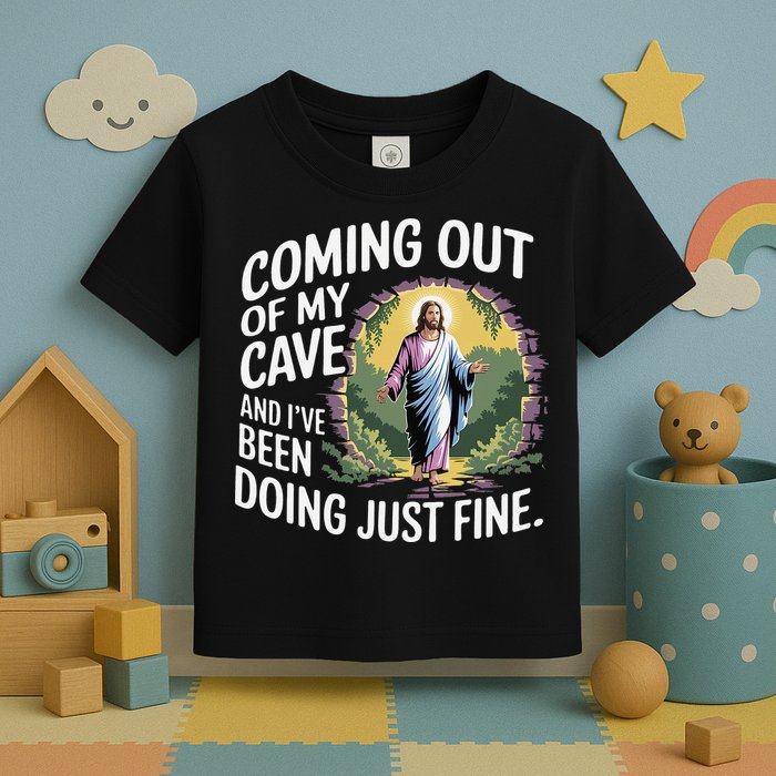 Jesus Coming Out Of My Cave And Ive Been Doing Just Fine Toddler T-Shirt