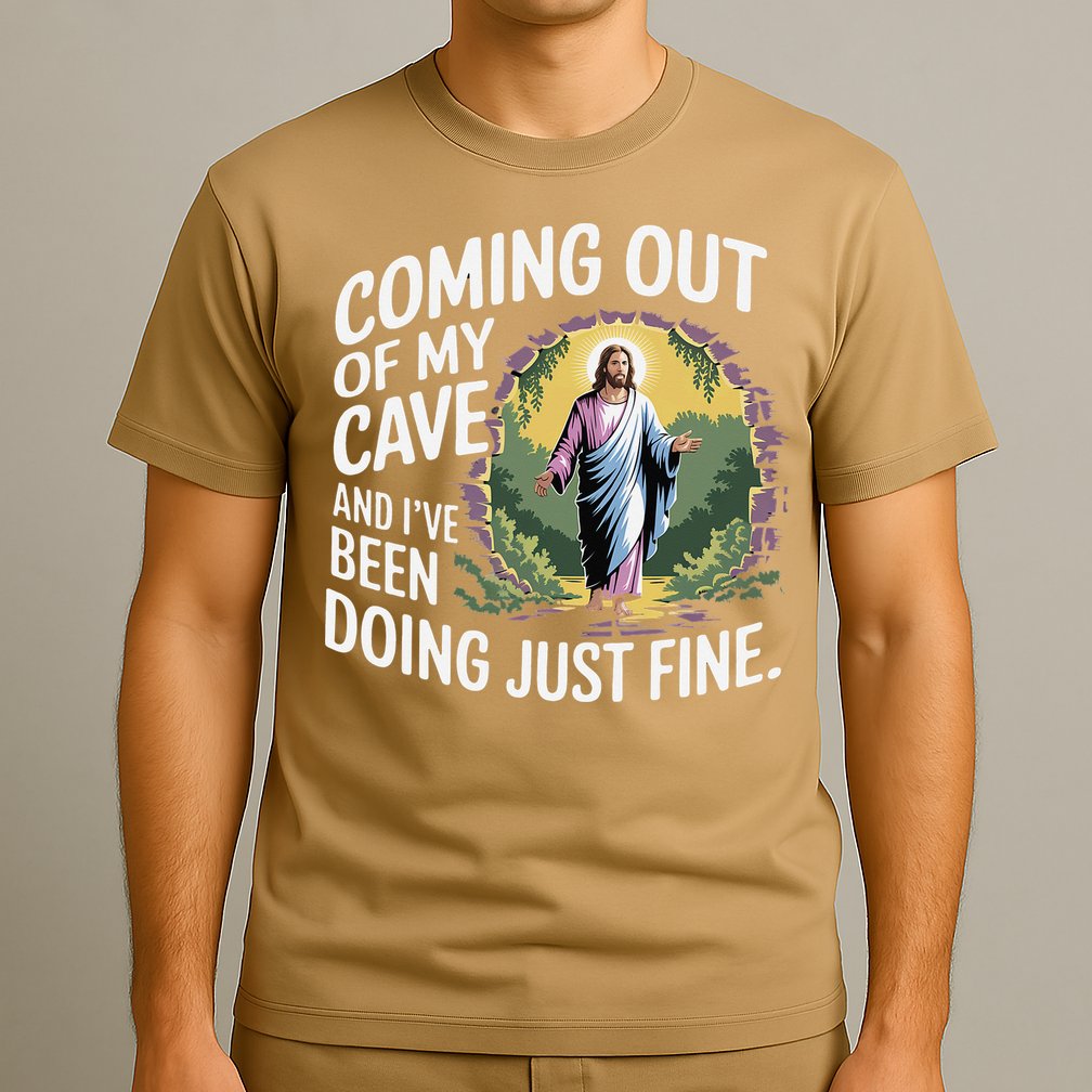 Jesus Coming Out Of My Cave And Ive Been Doing Just Fine T-Shirt