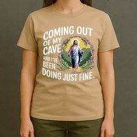 Jesus Coming Out Of My Cave And Ive Been Doing Just Fine T-Shirt