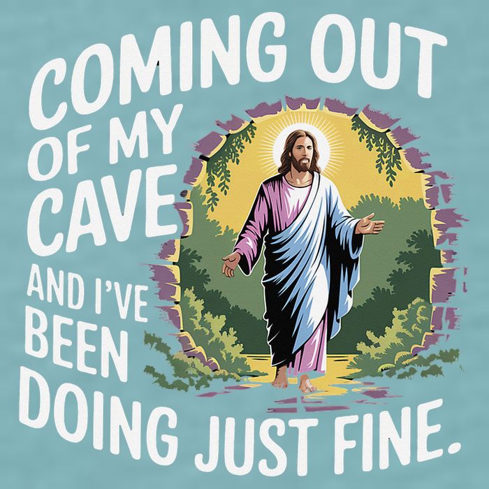 Jesus Coming Out Of My Cave And Ive Been Doing Just Fine Sueded Cloud Jersey T-Shirt