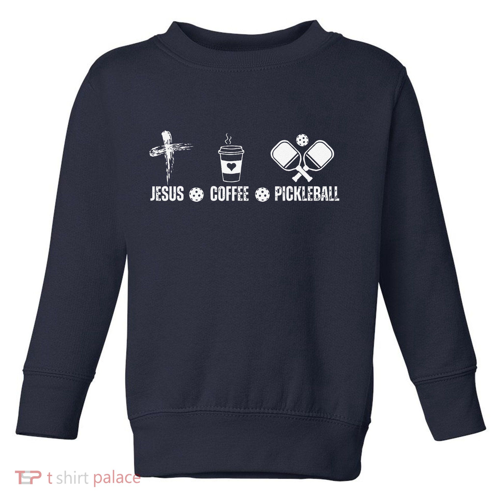 Jesus Coffee Pickleball Funny Christian Pickleball Lovers Toddler Sweatshirt