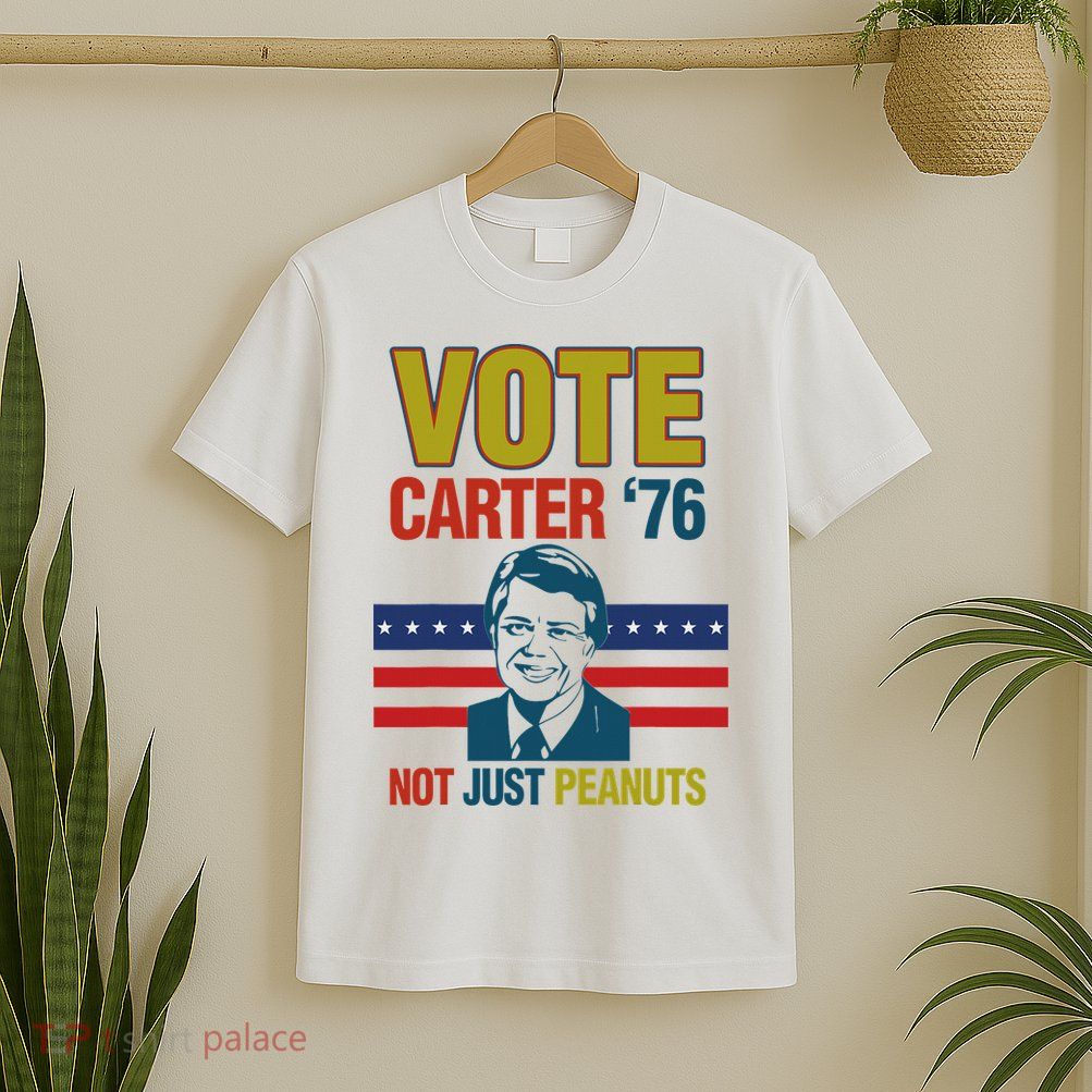Jimmy Carter Quote Slogan Nuts 1976 President Fun Gift T-Shirt