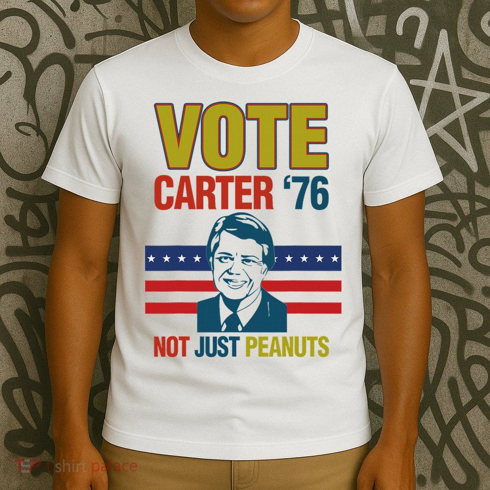 Jimmy Carter Quote Slogan Nuts 1976 President Fun Gift T-Shirt