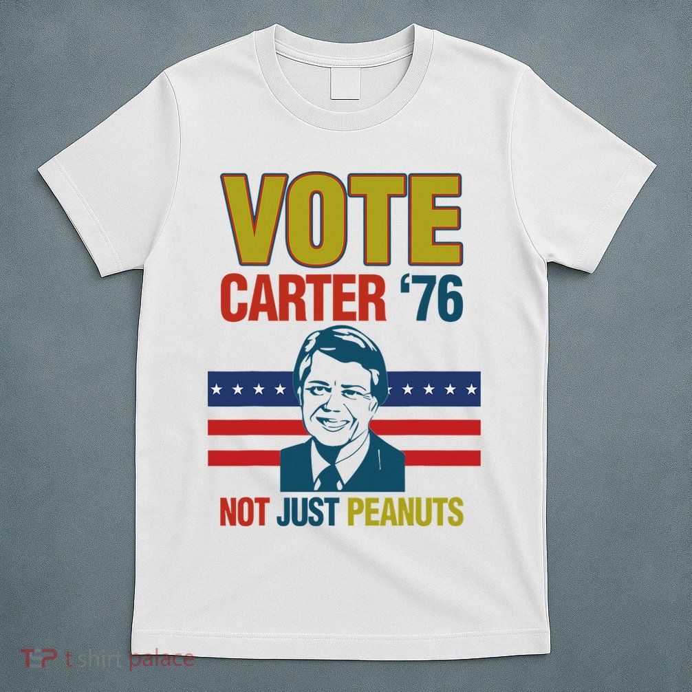 Jimmy Carter Quote Slogan Nuts 1976 President Fun Gift T-Shirt