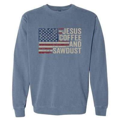 Jesus Coffee & Sawdust Christian Carpenter Woodworking USA Garment-Dyed Sweatshirt