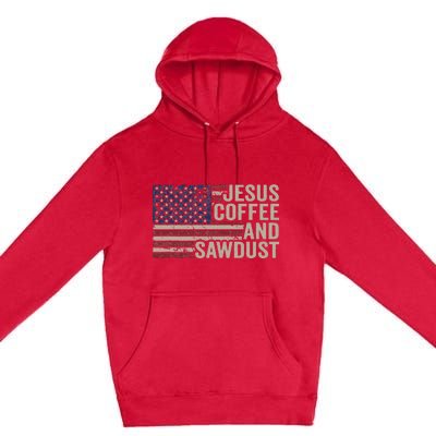 Jesus Coffee & Sawdust Christian Carpenter Woodworking USA Premium Pullover Hoodie