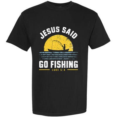 Jesus Christ Said Go Fishing Christian Fisherman Faith Garment-Dyed Heavyweight T-Shirt