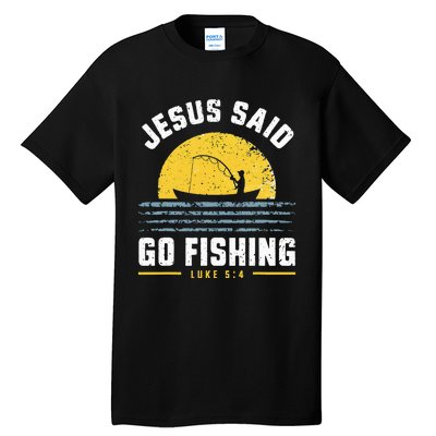 Jesus Christ Said Go Fishing Christian Fisherman Faith Tall T-Shirt