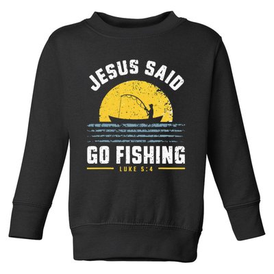 Jesus Christ Said Go Fishing Christian Fisherman Faith Toddler Sweatshirt