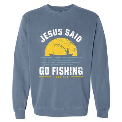 Jesus Christ Said Go Fishing Christian Fisherman Faith Garment-Dyed Sweatshirt