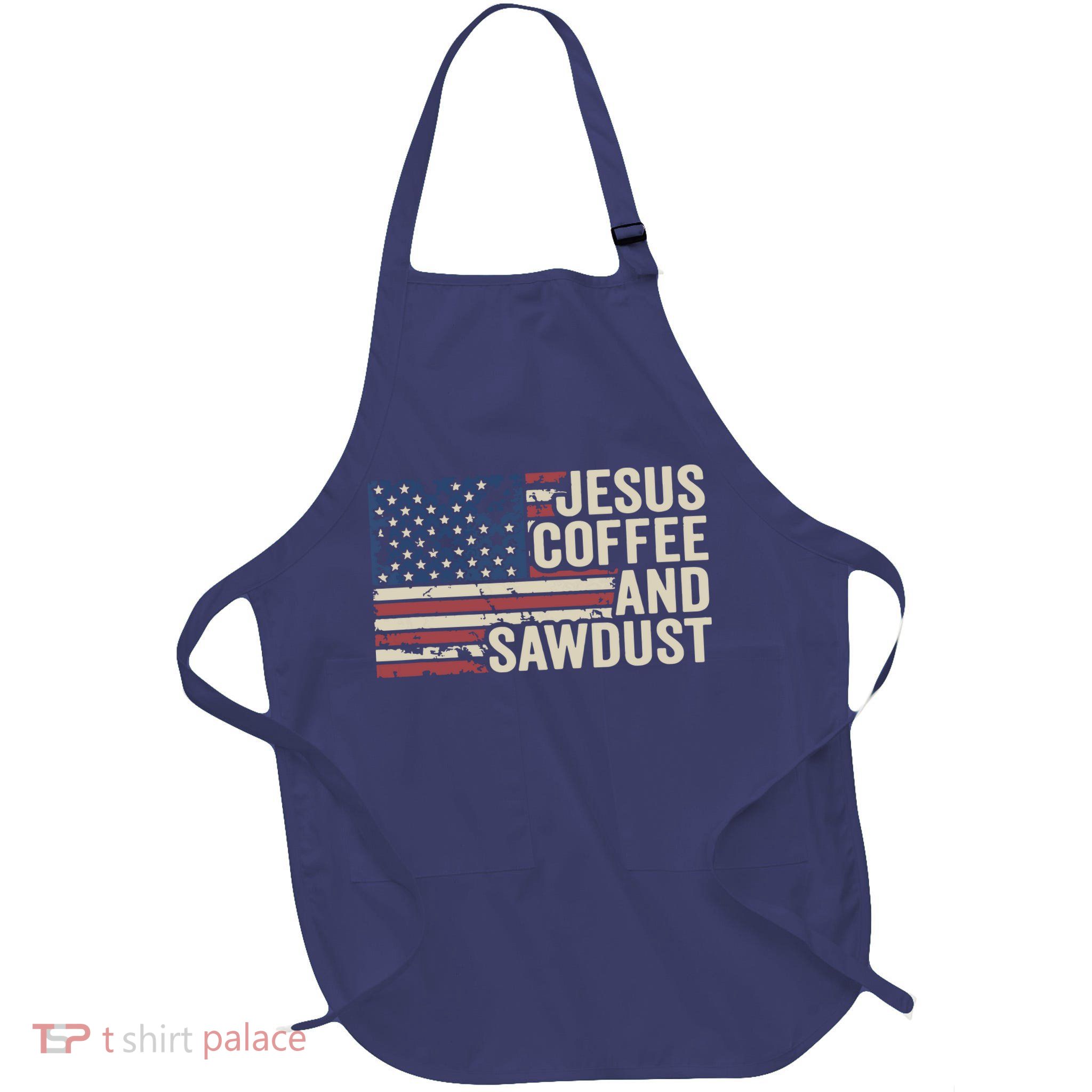 Jesus Coffee Sawdust Christian Carpenter Woodworking USA Apron