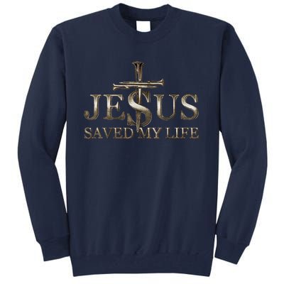 Jesus Christ Saved My Life Gift Tall Sweatshirt