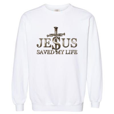 Jesus Christ Saved My Life Gift Garment-Dyed Sweatshirt