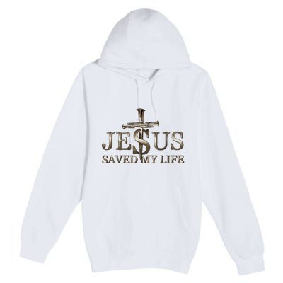 Jesus Christ Saved My Life Gift Premium Pullover Hoodie