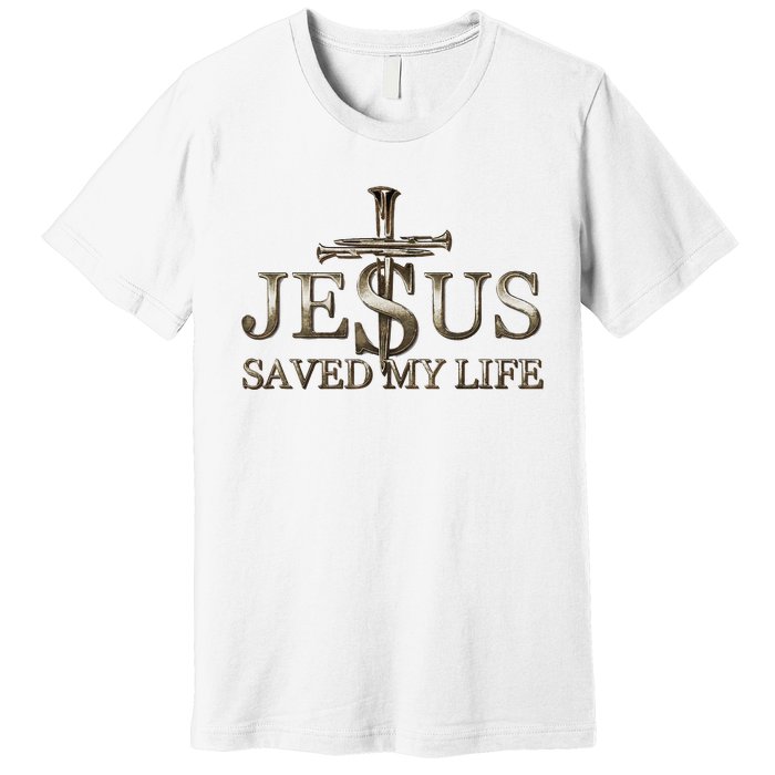 Jesus Christ Saved My Life Gift Premium T-Shirt