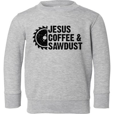 Jesus Coffee & Sawdust Christian Carpenter Woodworking Toddler Sweatshirt