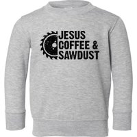 Jesus Coffee & Sawdust Christian Carpenter Woodworking Toddler Sweatshirt