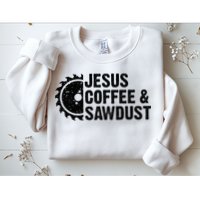 Jesus Coffee & Sawdust Christian Carpenter Woodworking Sweatshirt