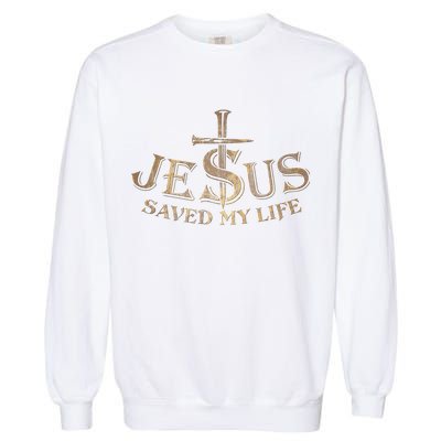 Jesus Christ Saved My Life Garment-Dyed Sweatshirt