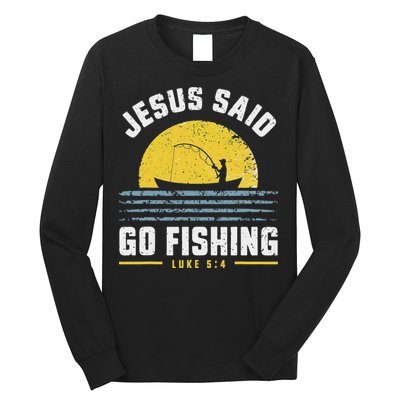 Jesus Christ Said Go Fishing Christian Fisherman Faith Long Sleeve Shirt
