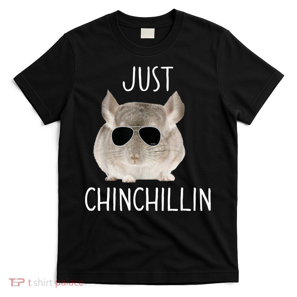 JUST CHINCHILLIN TSHIRT, CHINCHILLA, BRO, RELAXING, CHILLIN T-Shirt