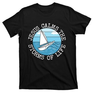 Jesus Calms The Storms Of Life Sailing Christian Sailor T-Shirt