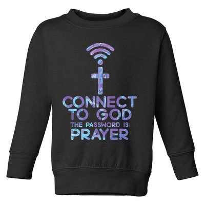 Jesus Christian Tee Connect To God The Password Is Prayer Toddler Sweatshirt
