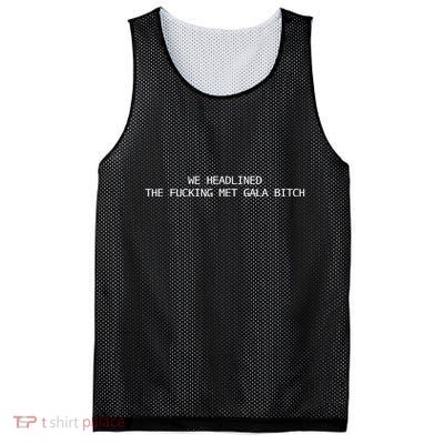 Joe Carozza We Headlined The Fucking Met Gala Bitch Mesh Reversible Basketball Jersey Tank