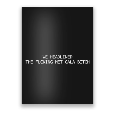 Joe Carozza We Headlined The Fucking Met Gala Bitch Poster