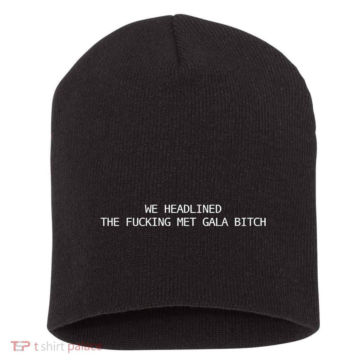 Joe Carozza We Headlined The Fucking Met Gala Bitch Short Acrylic Beanie