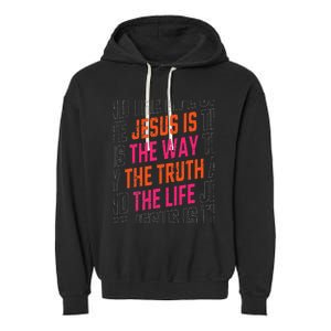 Jesus Christ Way Truth Life Family Christian Faith Garment-Dyed Fleece Hoodie