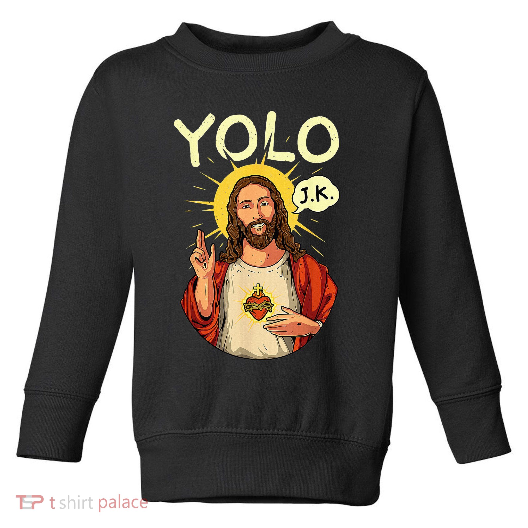 Jesus Christ YOLO JK Meme Funny Christian Easter Toddler Sweatshirt