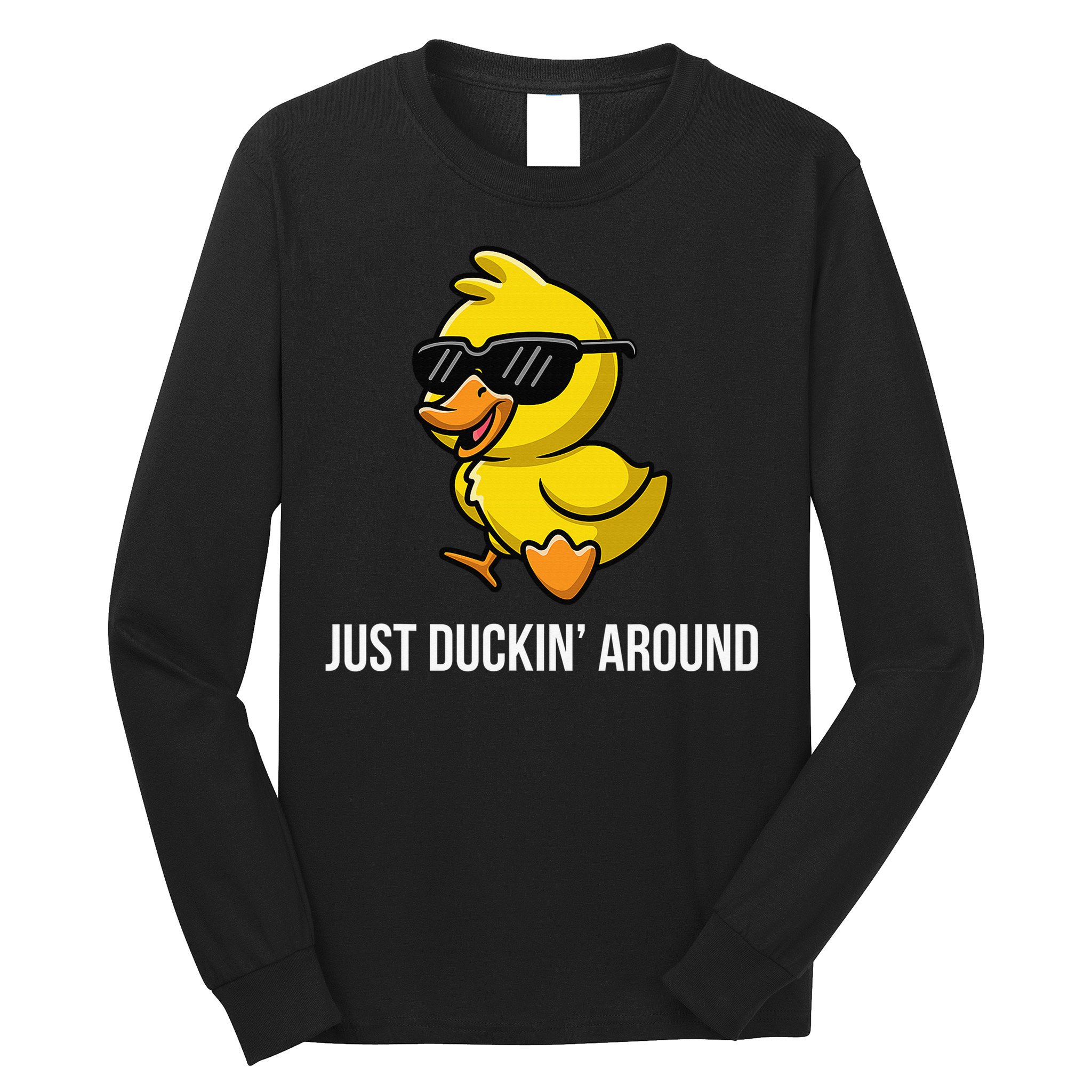 Just Duckin Around Funny Duck Gag Humor Cute Duckling Long Sleeve Shirt