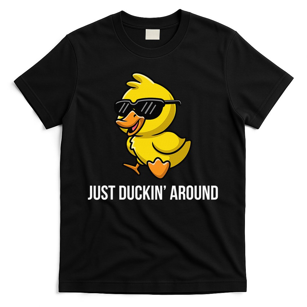 Just Duckin Around Funny Duck Gag Humor Cute Duckling T-Shirt
