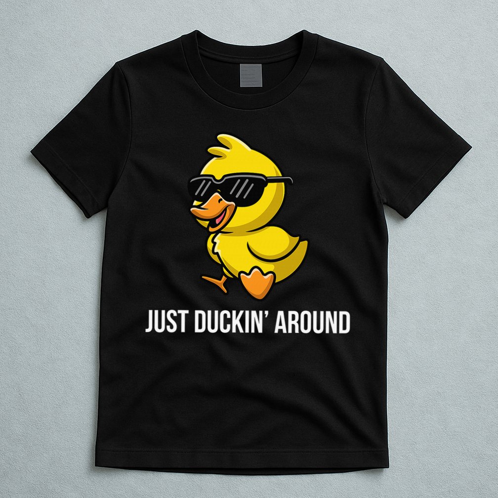 Just Duckin Around Funny Duck Gag Humor Cute Duckling T-Shirt