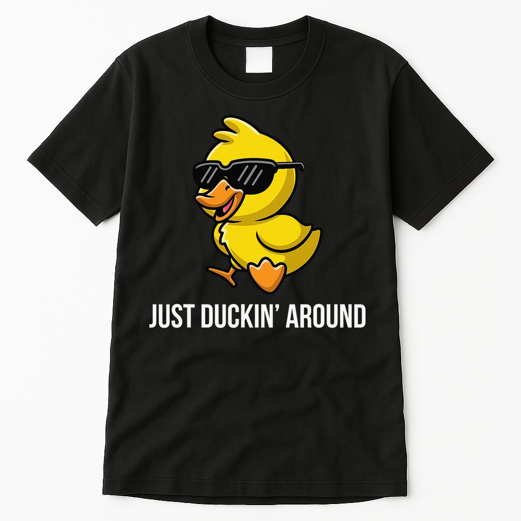 Just Duckin Around Funny Duck Gag Humor Cute Duckling Tall T-Shirt