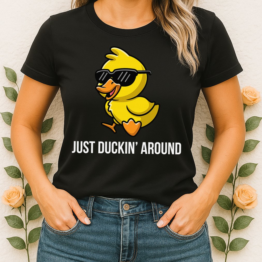 Just Duckin Around Funny Duck Gag Humor Cute Duckling Womens T-Shirt