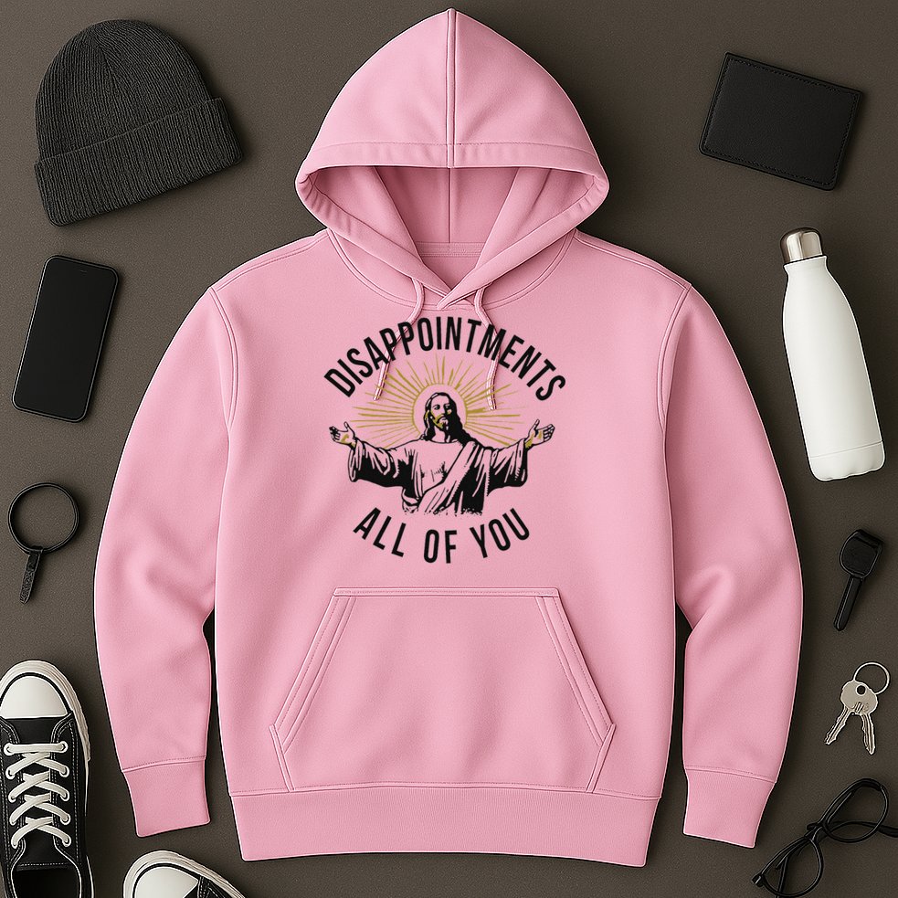 Jesus Disappointments All Of You  Hoodie