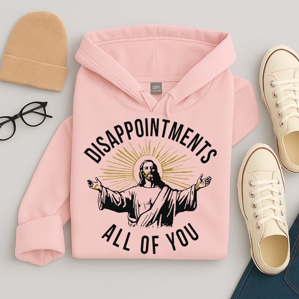 Jesus Disappointments All Of You  Hoodie