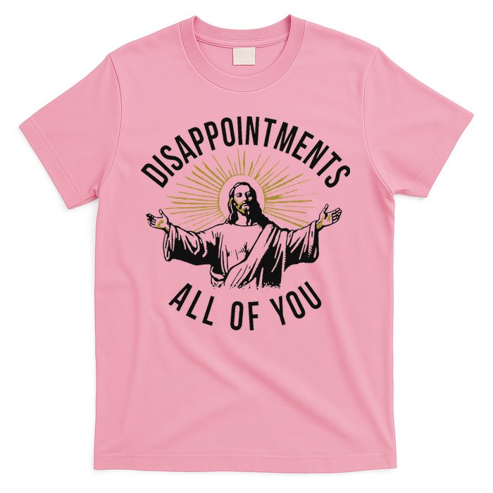 Jesus Disappointments All Of You  T-Shirt